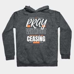 Pray Without Ceasing Hoodie Hoodie